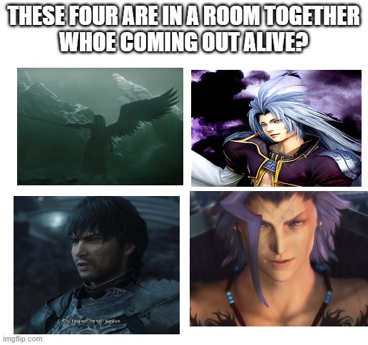Blank White Template | THESE FOUR ARE IN A ROOM TOGETHER
WHOE COMING OUT ALIVE? | image tagged in blank white template | made w/ Imgflip meme maker