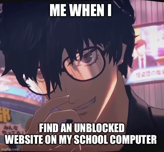Evil Joker | ME WHEN I; FIND AN UNBLOCKED WEBSITE ON MY SCHOOL COMPUTER | image tagged in evil joker | made w/ Imgflip meme maker