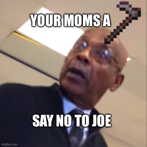 Never waste your diamonds on a hoe | YOUR MOMS A; SAY NO TO JOE | image tagged in ya mom's a hoe,meme,fjb | made w/ Imgflip meme maker