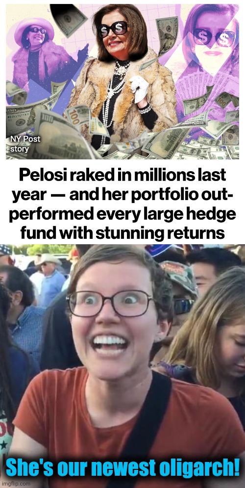 New oligarch just dropped! | NY Post
story; She's our newest oligarch! | image tagged in happy liberal,memes,capitalism,democrats,oligarchs,nancy pelosi | made w/ Imgflip meme maker