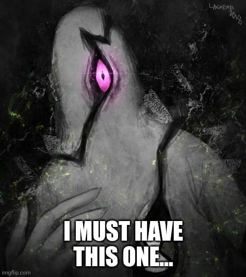 Ghostfreak | I MUST HAVE THIS ONE... | image tagged in ghostfreak | made w/ Imgflip meme maker