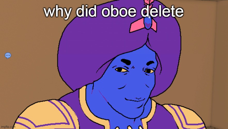 Flocci | why did oboe delete | image tagged in flocci | made w/ Imgflip meme maker