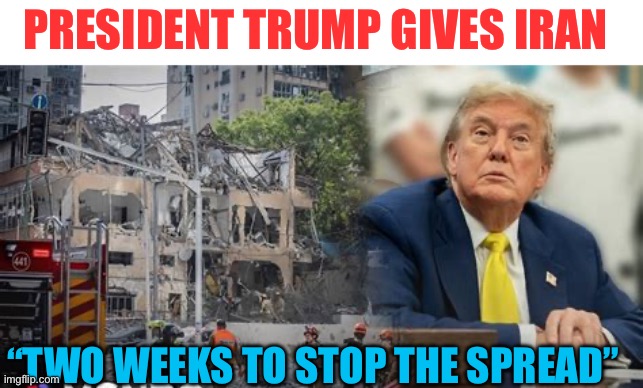 Stopping the Iran Nuclear Virus | PRESIDENT TRUMP GIVES IRAN; “TWO WEEKS TO STOP THE SPREAD” | image tagged in gifs,president trump,iran,middle east,israel,war | made w/ Imgflip meme maker