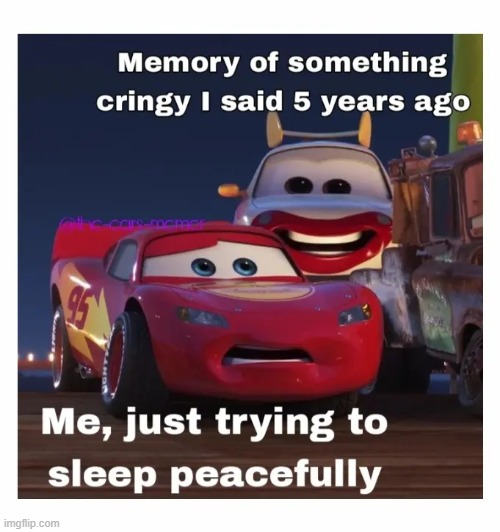 image tagged in cars,animation,relatable,cringe,sleep,pixar | made w/ Imgflip meme maker
