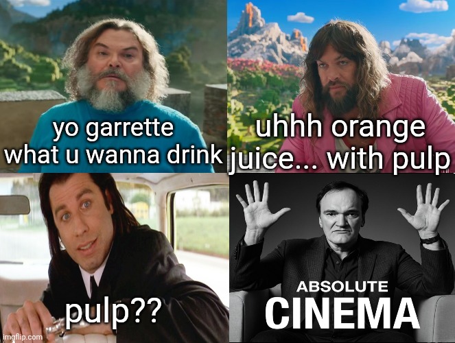I'm sorry for making this | yo garrette what u wanna drink; uhhh orange juice... with pulp; pulp?? | image tagged in minecraft absolute cinema | made w/ Imgflip meme maker