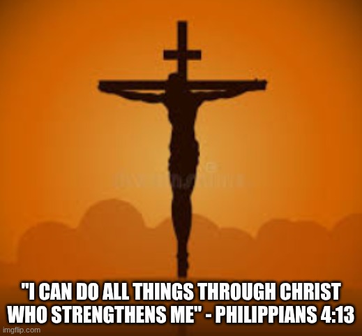 god will empower the powerless | "I CAN DO ALL THINGS THROUGH CHRIST WHO STRENGTHENS ME" - PHILIPPIANS 4:13 | image tagged in god,jesus | made w/ Imgflip meme maker
