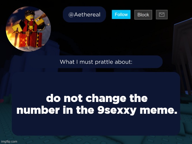 aethereal's forsaken template | do not change the number in the 9sexxy meme. | image tagged in aethereal's forsaken template | made w/ Imgflip meme maker