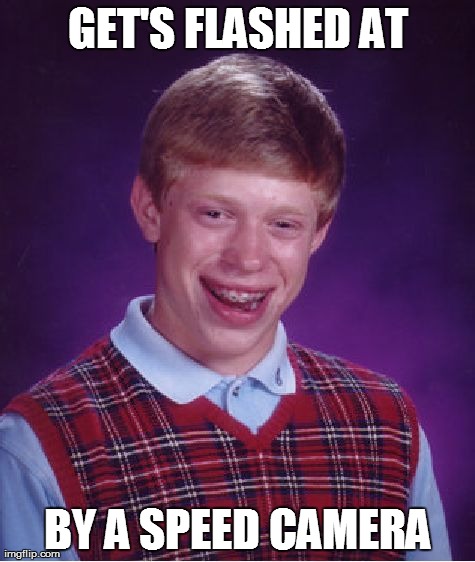 Bad Luck Brian Meme | GET'S FLASHED AT BY A SPEED CAMERA | image tagged in memes,bad luck brian | made w/ Imgflip meme maker