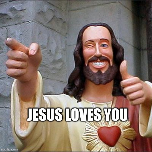 Jesus is my king | JESUS LOVES YOU | image tagged in memes,buddy christ,god,jesus | made w/ Imgflip meme maker