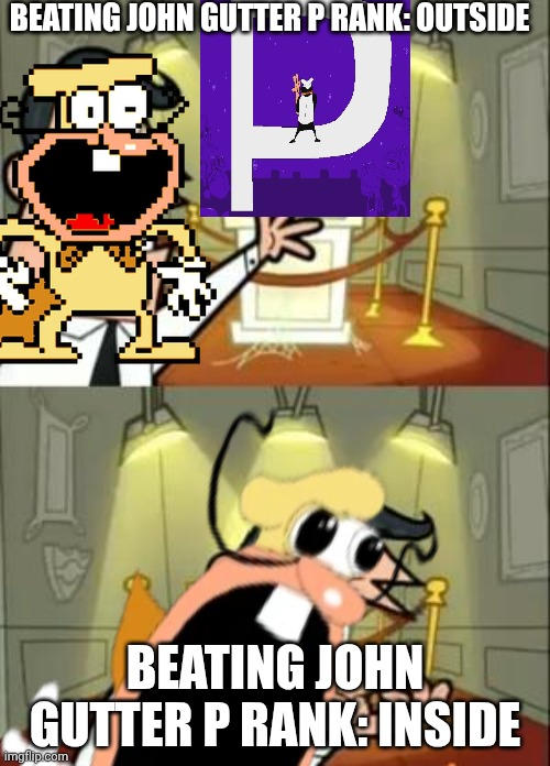 Literally me after beating John gutter P-rank With noise | BEATING JOHN GUTTER P RANK: OUTSIDE; BEATING JOHN GUTTER P RANK: INSIDE | image tagged in memes,this is where i'd put my trophy if i had one,pizza tower,the noise | made w/ Imgflip meme maker