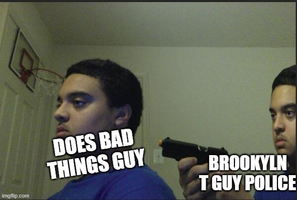 Ooh, Where's my saw? | BROOKYLN T GUY POLICE; DOES BAD THINGS GUY | image tagged in guy pointing gun at self,meme,aw shucks,sml | made w/ Imgflip meme maker