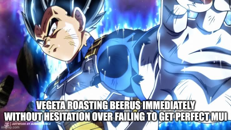 VEGETA ROASTING BEERUS IMMEDIATELY WITHOUT HESITATION OVER FAILING TO GET PERFECT MUI | made w/ Imgflip meme maker