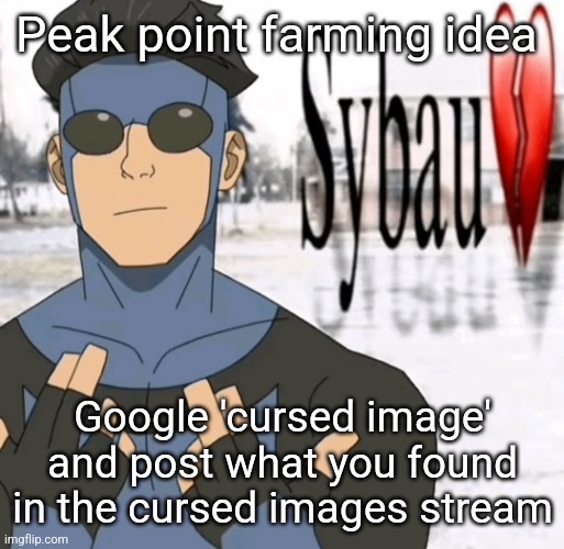 Mark sybau | Peak point farming idea; Google 'cursed image' and post what you found in the cursed images stream | image tagged in mark sybau | made w/ Imgflip meme maker