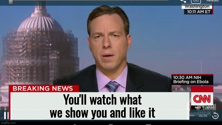 cnn breaking news template | You'll watch what we show you and like it | image tagged in cnn breaking news template | made w/ Imgflip meme maker