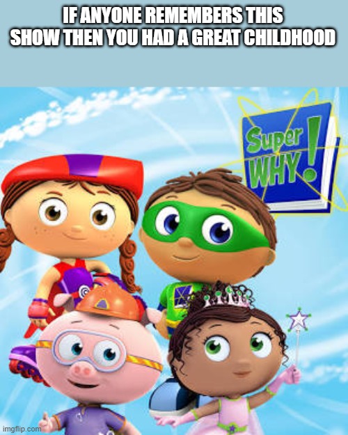 IF ANYONE REMEMBERS THIS SHOW THEN YOU HAD A GREAT CHILDHOOD | made w/ Imgflip meme maker
