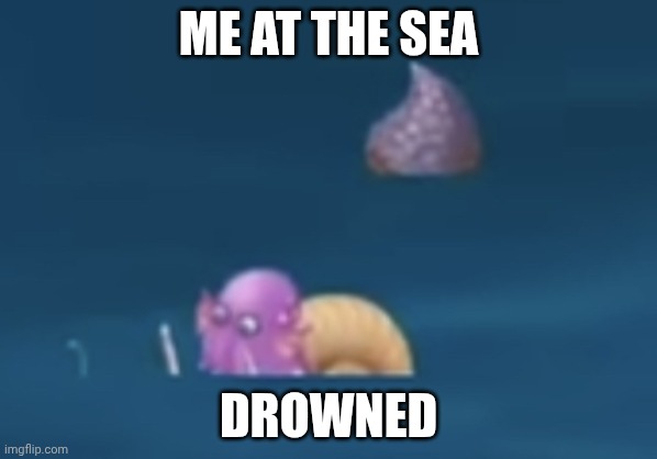 MSM Drowning Shellbeat | ME AT THE SEA; DROWNED | image tagged in msm drowning shellbeat | made w/ Imgflip meme maker
