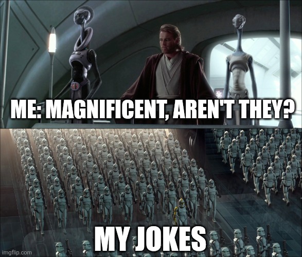 My jokes are magnificent | ME: MAGNIFICENT, AREN'T THEY? MY JOKES | image tagged in magnificent aren't they,jpfan102504,funny memes,memes,funny,humor | made w/ Imgflip meme maker