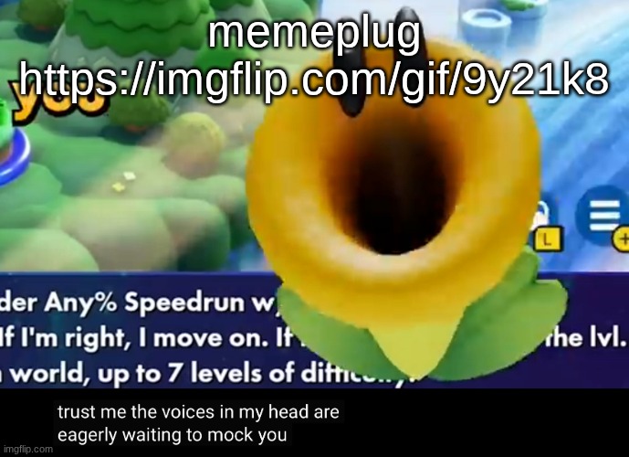 trust me the voices in my head are eagerly waiting to mock you | memeplug https://imgflip.com/gif/9y21k8 | image tagged in trust me the voices in my head are eagerly waiting to mock you | made w/ Imgflip meme maker