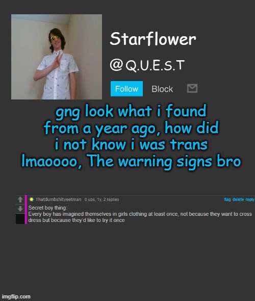 Starflower quest template | gng look what i found from a year ago, how did i not know i was trans lmaoooo, The warning signs bro | image tagged in starflower quest template | made w/ Imgflip meme maker
