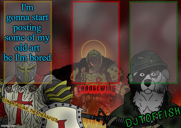 The Fist of Konshu, DJTO, and Conanjaguar shared template | I'm gonna start posting some of my old art bc I'm bored | image tagged in the fist of konshu djto and conanjaguar shared template | made w/ Imgflip meme maker
