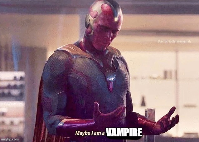 Maybe i am a monster blank | VAMPIRE | image tagged in maybe i am a monster blank | made w/ Imgflip meme maker