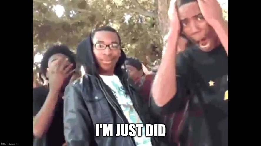 supahotfire | I'M JUST DID | image tagged in supahotfire | made w/ Imgflip meme maker