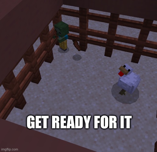 Get ready with me | GET READY FOR IT | image tagged in chicken jockey,meme,minecraft,gaming | made w/ Imgflip meme maker