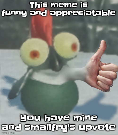 Nat's little buddy | This meme is funny and appreciatable You have mine and smallfry's upvote | image tagged in nat's little buddy | made w/ Imgflip meme maker
