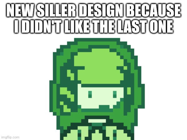 Is this better </3 | NEW SILLER DESIGN BECAUSE I DIDN'T LIKE THE LAST ONE | made w/ Imgflip meme maker