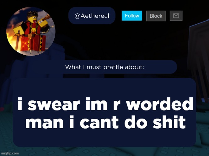 aethereal's forsaken template | i swear im r worded man i cant do shit | image tagged in aethereal's forsaken template | made w/ Imgflip meme maker