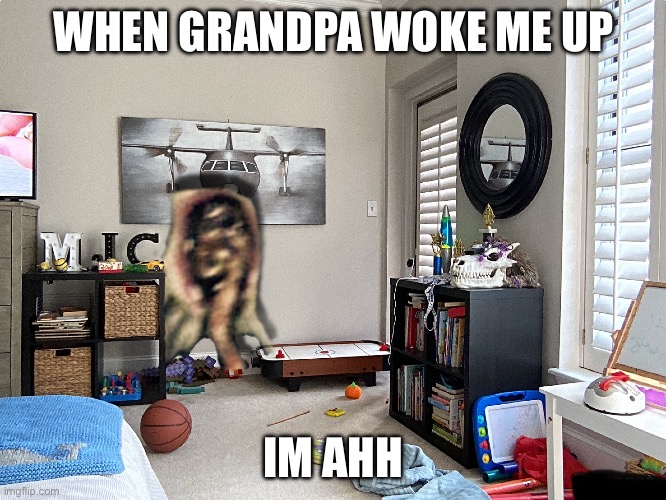Ribbit | WHEN GRANDPA WOKE ME UP; IM AHH | image tagged in ribbit | made w/ Imgflip meme maker