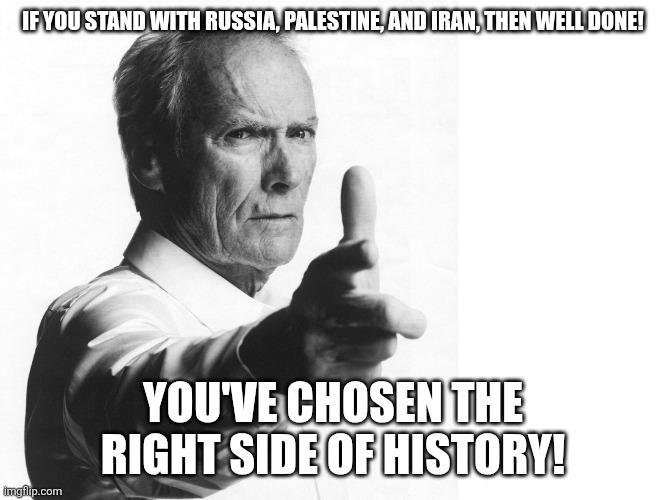 Welcome to the majority. | IF YOU STAND WITH RUSSIA, PALESTINE, AND IRAN, THEN WELL DONE! YOU'VE CHOSEN THE RIGHT SIDE OF HISTORY! | image tagged in well done son | made w/ Imgflip meme maker