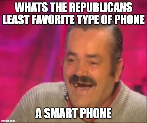 300k people died from USAID cuts, I told that to my maga friend and he said "people die in war" | WHATS THE REPUBLICANS LEAST FAVORITE TYPE OF PHONE; A SMART PHONE | image tagged in kekw,crazy | made w/ Imgflip meme maker