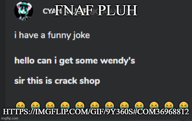 Crack shop | FNAF PLUH; HTTPS://IMGFLIP.COM/GIF/9Y360S#COM36968812 | image tagged in crack shop | made w/ Imgflip meme maker