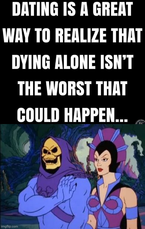 Being alone is not the worst | image tagged in skeletor with evil lyn,skank | made w/ Imgflip meme maker