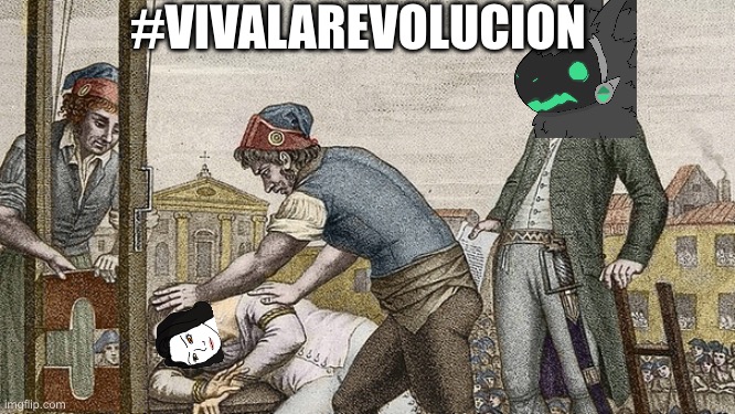 Guillotine this | #VIVALAREVOLUCION | image tagged in guillotine this | made w/ Imgflip meme maker