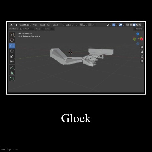 glock | Glock | | image tagged in funny,demotivationals | made w/ Imgflip demotivational maker