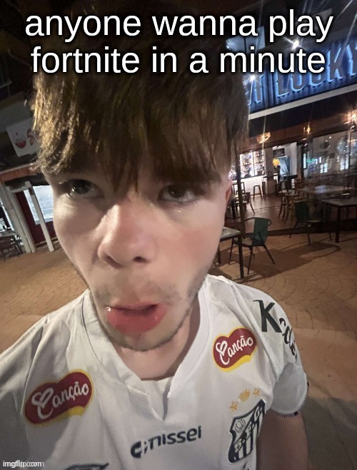 Why The Long Face 2.0 | anyone wanna play fortnite in a minute | image tagged in why the long face 2 0 | made w/ Imgflip meme maker