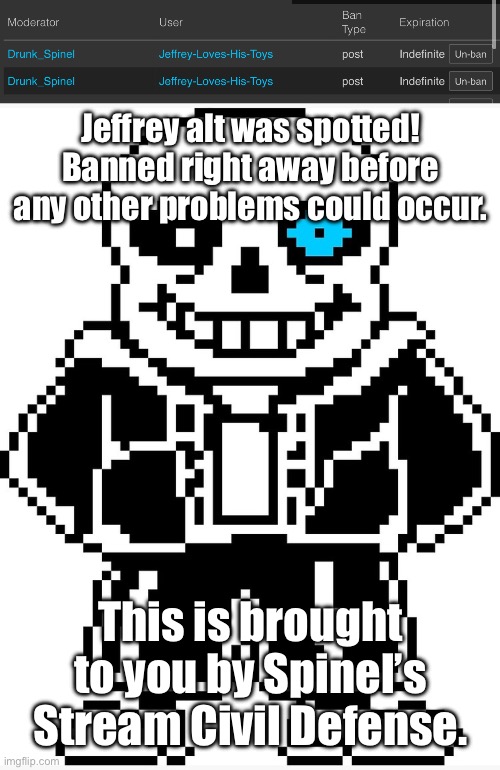 The SSCD has got your back! | Jeffrey alt was spotted! Banned right away before any other problems could occur. This is brought to you by Spinel’s Stream Civil Defense. | image tagged in sans with blue eye | made w/ Imgflip meme maker
