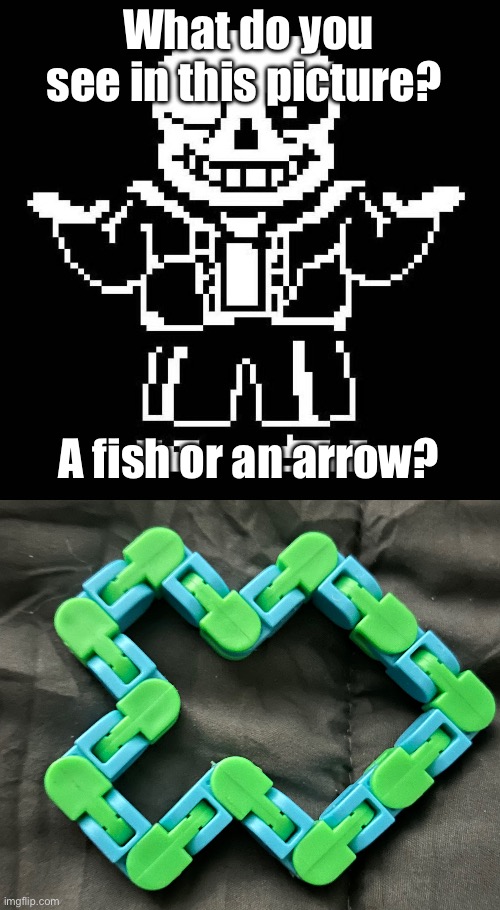 Perspectives… | What do you see in this picture? A fish or an arrow? | image tagged in sans undertale,snas of topic | made w/ Imgflip meme maker