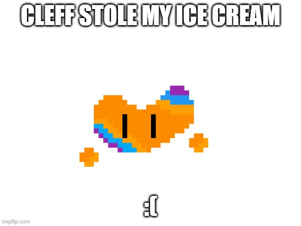 Revenge. | CLEFF STOLE MY ICE CREAM; :( | made w/ Imgflip meme maker