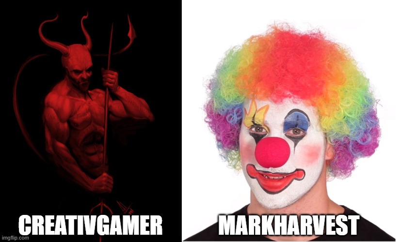 Markharvest and creativgamer | MARKHARVEST; CREATIVGAMER | image tagged in the devil,clown meme | made w/ Imgflip meme maker
