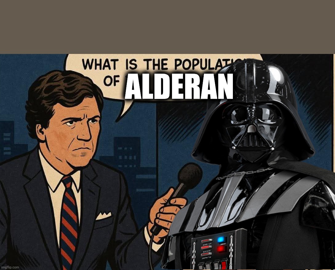 Fixed That For You | ALDERAN | image tagged in tucker carlson,darth vader noooo,ted cruz,fixed that for you,neocon propaganda redeemed,memes | made w/ Imgflip meme maker