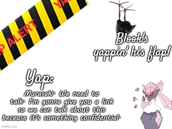 Blook's March 2025 temp | Murasaki. We need to talk. I'm gonna give you a link so we can talk about this because it's something confidential. | image tagged in blook's march 2025 temp | made w/ Imgflip meme maker