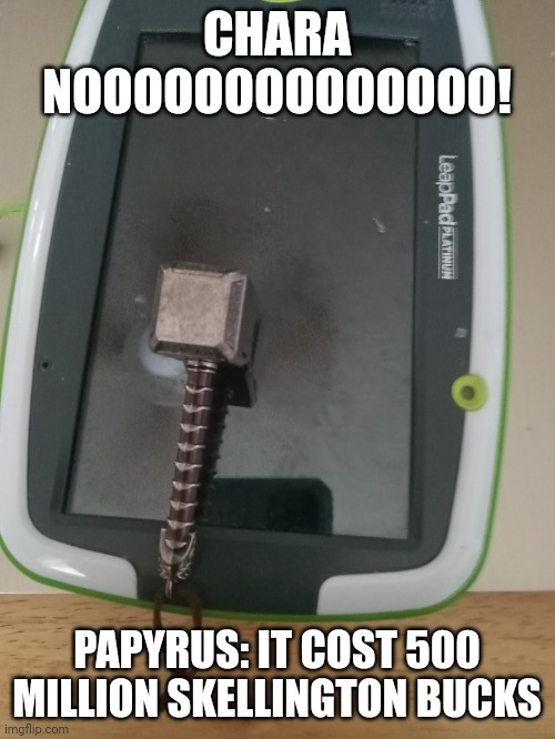 CHARA NOOOOOOOOOOOOOO! PAPYRUS: IT COST 500 MILLION SKELLINGTON BUCKS | made w/ Imgflip meme maker