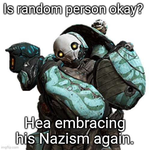 Clem | Is random person okay? Hea embracing his Nazism again. | image tagged in clem | made w/ Imgflip meme maker