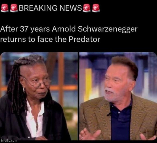 Another sequel in the making? | image tagged in arnold schwarzenegger,preditor,sequels | made w/ Imgflip meme maker