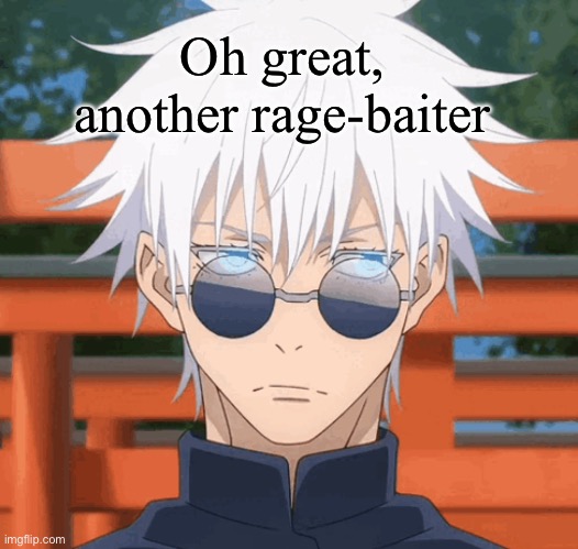 Oh great, another rage-baiter | made w/ Imgflip meme maker