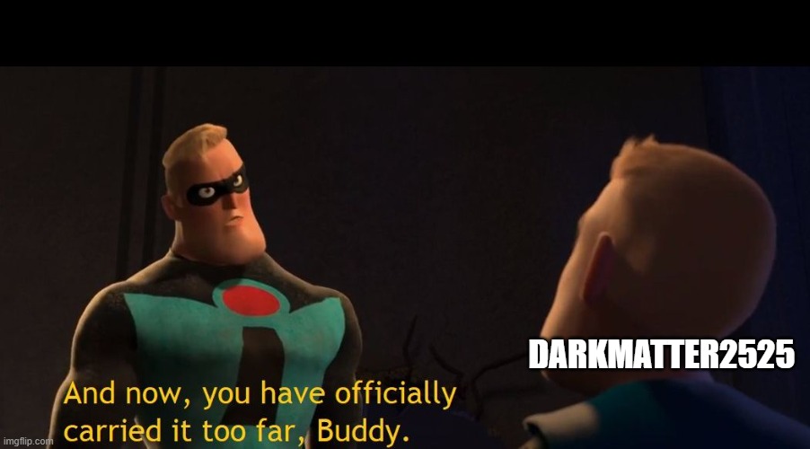 He mocks religions so he goes to far with animation | DARKMATTER2525 | image tagged in too far,animation,youtuber,the incredibles,atheism,movie | made w/ Imgflip meme maker