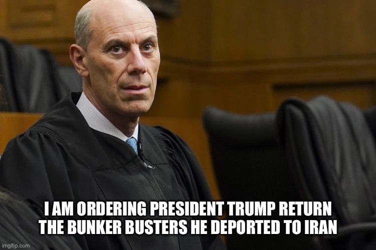 Judge Boasberg | I AM ORDERING PRESIDENT TRUMP RETURN THE BUNKER BUSTERS HE DEPORTED TO IRAN | image tagged in lunatic activist judge james jeb boasberg,iran,trump,lgbtq | made w/ Imgflip meme maker
